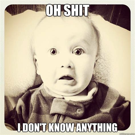 OH SHIT I DON'T KNOW ANYTHING - Freaked out baby face - quickmeme