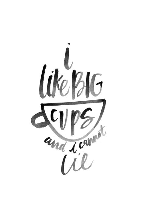 I like big cups and I cannot lie. | Tea quotes, Coffee quotes, Words