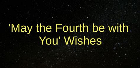 May the Fourth be with You Wishes - Wishes Messages Sayings