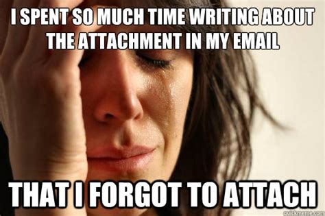 I spent so much time writing about the attachment in my email that I ...