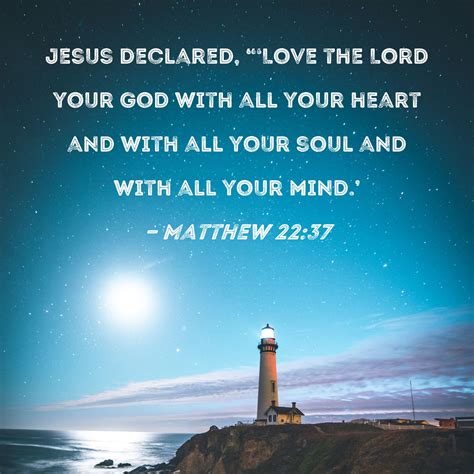 Matthew 22:37 Jesus declared, "'Love the Lord your God with all your ...