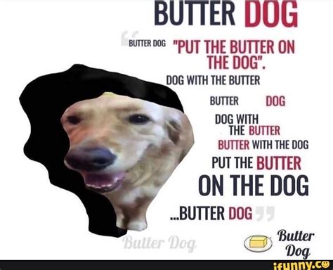 BUTTER DUG BUTTERDOS. "PUT THE BUTTER ON THE DOG". DOG WITH THE BUTTER ...