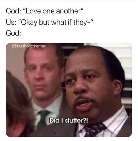 love one another | Did I Stutter (Stanley - The Office) | Know Your Meme