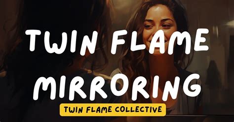 Twin Flame Mirroring: Unmask the Power - Twin Flame Collective