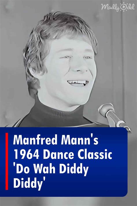 Manfred Mann’s 1964 Dance Classic ‘Do Wah Diddy Diddy’ – Madly Odd!