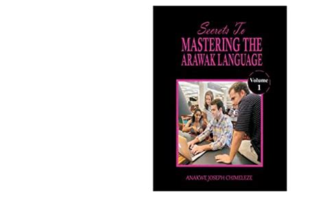 Secrets to mastering the Arawak Language: Learn and speak Arawak as if ...