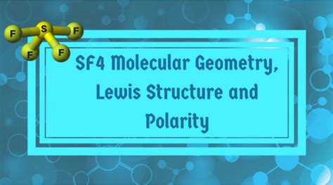 SF4 Molecular Geometry, Lewis Structure, and Polarity – Explained