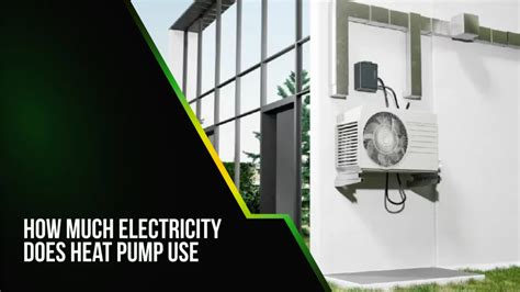 How Much Electricity Does Heat Pump Use: Maximizing Savings and Comfort ...