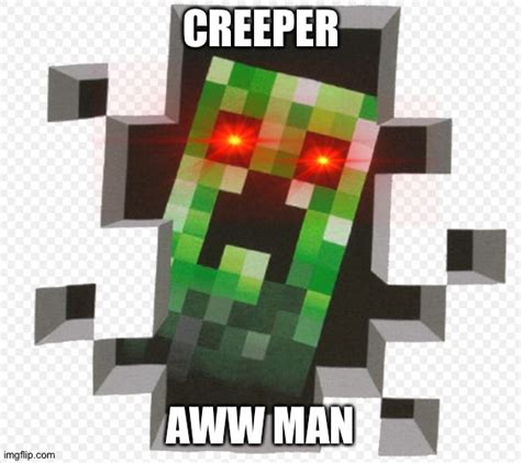 Creeper aww man - Imgflip