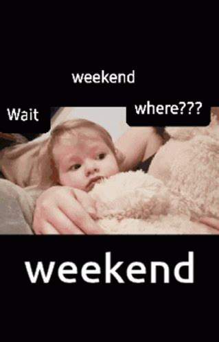 Wait Weekend Where Baby GIF | GIFDB.com