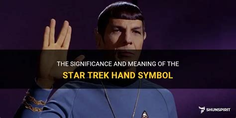 The Significance And Meaning Of The Star Trek Hand Symbol | ShunSpirit