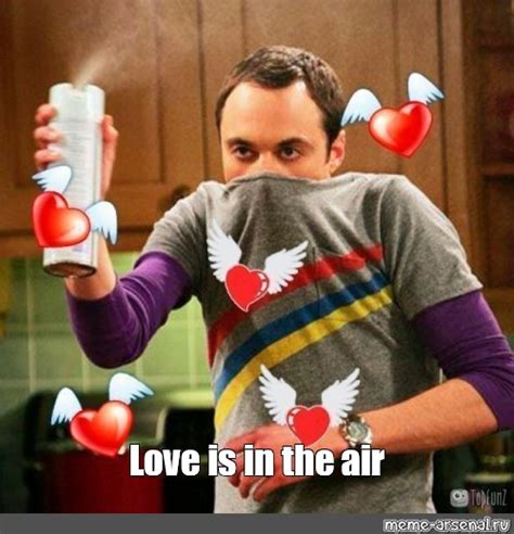 Love Is In The Air Sheldon Meme - Meme Walls