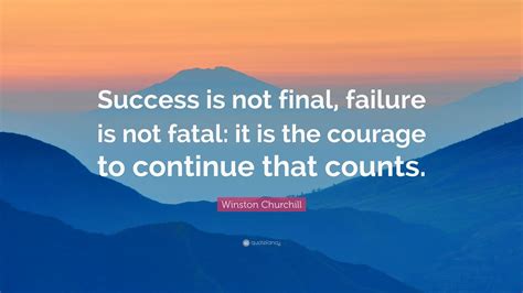 Winston Churchill Quote: “Success is not final, failure is not fatal ...