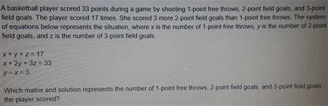 Solved: A basketball player scored 33 points during a game by shooting ...