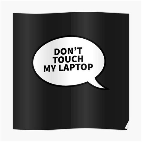 "Don't touch my laptop" Poster for Sale by mwart12 | Redbubble