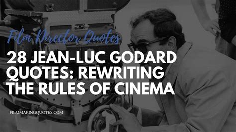 28 Jean-Luc Godard Quotes: Rewriting the Rules of Cinema