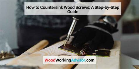 How to Countersink Wood Screws: A Step-by-Step Guide – Woodworking Advisor