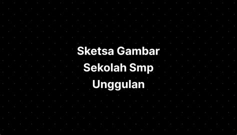 Sketsa Gambar Sekolah Smp Unggulan - IMAGESEE