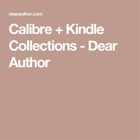 Calibre + Kindle Collections - Dear Author | Kindle, Caliber, Collection