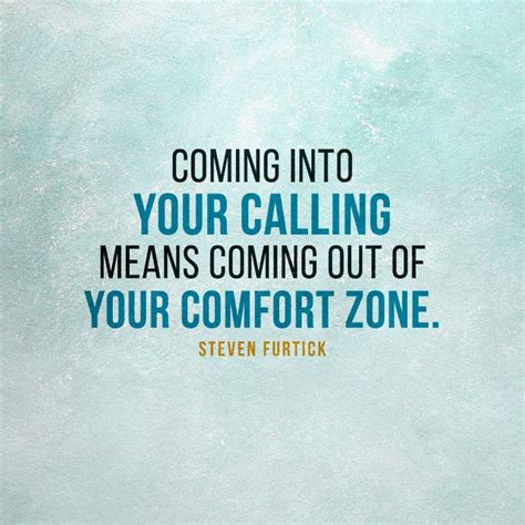 Coming into your calling means coming out of your comfort zone ...