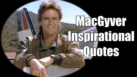 44 Inspirational MacGyver Quotes For Knowledge And Resourcefulness