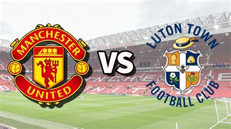 Luton Town vs Manchester United: A Premier League Duel - SportPesa Tanzania