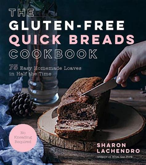 Gluten-free Quick Breads Cookbook: 75 Easy Homemade Loaves in Half the ...