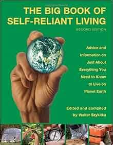 Big Book of Self-Reliant Living: Advice And Information On Just About ...