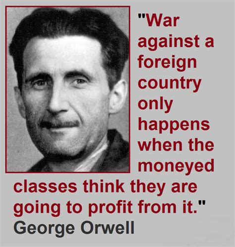 War against a foreign country only happens when the moneyed classes ...