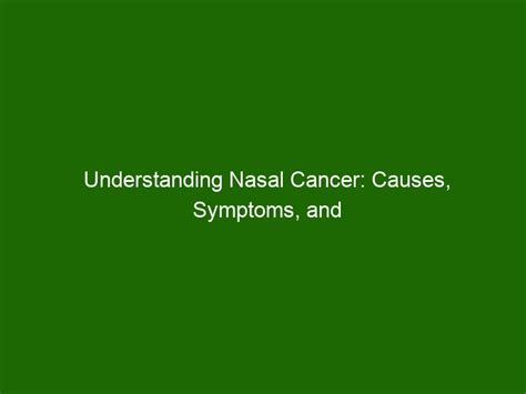 Understanding Nasal Cancer: Causes, Symptoms, and Treatment - Health ...