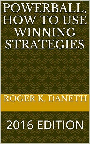 POWERBALL, HOW TO USE WINNING STRATEGIES: 2016 EDITION by Roger K ...