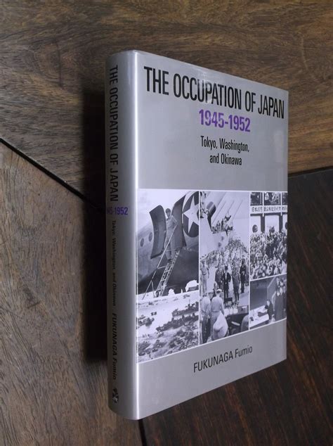 The Occupation of Japan 1945-1952: Tokyo, Washington and Okinawa ...