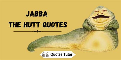 Jabba The Hutt Quotes - The Most Notable - Quotes Tutor