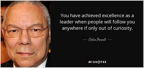 Colin Powell quote: You have achieved excellence as a leader when ...