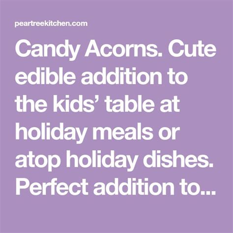 Candy Acorns. Cute edible addition to the kids’ table at holiday meals ...