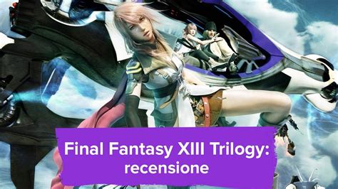 Final Fantasy XIII Trilogy - recensione - YouTube