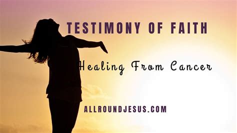 Testimony of Faith and Healing from Cancer | All Round Jesus