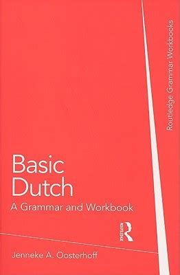 Basic Dutch: A Grammar and Workbook by Jenneke A. Oosterhoff