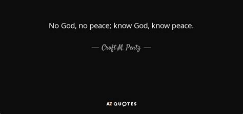 Croft M. Pentz quote: No God, no peace; know God, know peace.