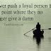 Never push a loyal person, Quote Pictures