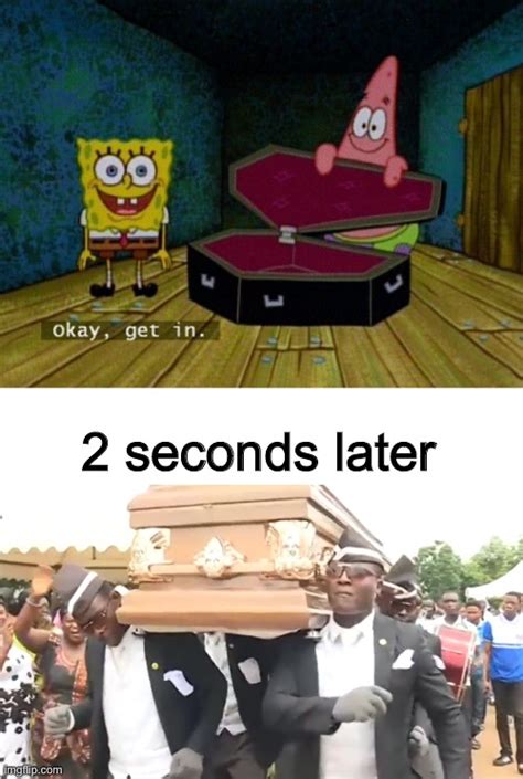 Image tagged in spongebob coffin,coffin dance - Imgflip