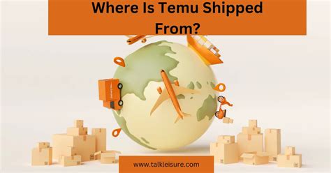 Where Is Temu Shipped From? Truth About Temu 2023 - Talk Leisure