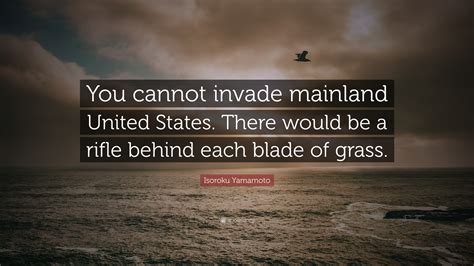 Isoroku Yamamoto Quote: “You cannot invade mainland United States ...