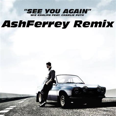 Stream Wiz Khalifa - See You Again Ft. Charlie Puth ( Ash Ferrey Remix ...