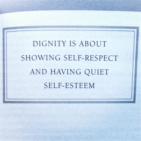 Quotes about Dignity And Respect (92 quotes)