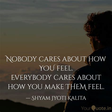 Nobody cares about how YO... | Quotes & Writings by Shyam Jyoti Kalita ...