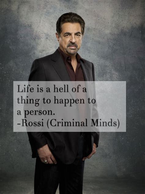 "Life is a hell of a thing to happen to a person" -Rossi (Criminal ...