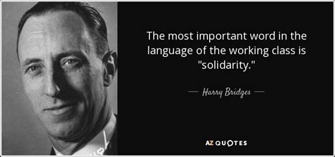 Harry Bridges quote: The most important word in the language of the ...