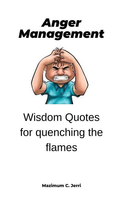 Anger Management: Wisdom Quotes for Quenching the Flames by Mazimum C ...