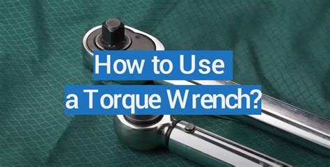 How to Use a Torque Wrench [Easy Guide] - TorqueWrenchGuide